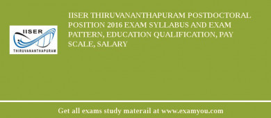 IISER Thiruvananthapuram Postdoctoral Position 2018 Exam Syllabus And Exam Pattern, Education Qualification, Pay scale, Salary
