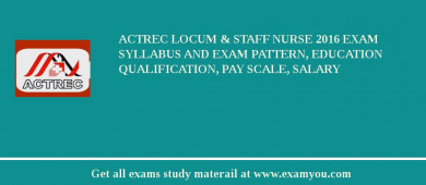 ACTREC Locum & Staff Nurse 2018 Exam Syllabus And Exam Pattern, Education Qualification, Pay scale, Salary