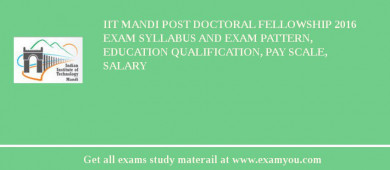 IIT Mandi Post Doctoral Fellowship 2018 Exam Syllabus And Exam Pattern, Education Qualification, Pay scale, Salary