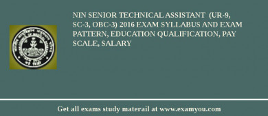 NIN Senior Technical Assistant  (UR-9, SC-3, OBC-3) 2018 Exam Syllabus And Exam Pattern, Education Qualification, Pay scale, Salary