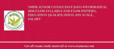 NMPB Junior Consultant (Geo-Informatics) 2018 Exam Syllabus And Exam Pattern, Education Qualification, Pay scale, Salary