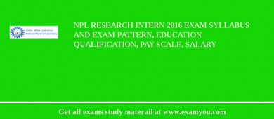 NPL Research Intern 2018 Exam Syllabus And Exam Pattern, Education Qualification, Pay scale, Salary