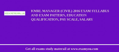 KMRL Manager (Civil) 2018 Exam Syllabus And Exam Pattern, Education Qualification, Pay scale, Salary