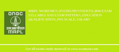 MRPL Workmen (Instrumentation) 2018 Exam Syllabus And Exam Pattern, Education Qualification, Pay scale, Salary