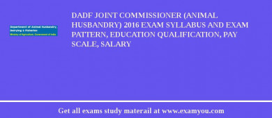 DADF Joint Commissioner (Animal Husbandry) 2018 Exam Syllabus And Exam Pattern, Education Qualification, Pay scale, Salary