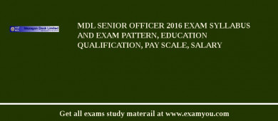 MDL Senior Officer 2018 Exam Syllabus And Exam Pattern, Education Qualification, Pay scale, Salary