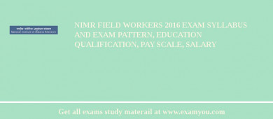 NIMR Field Workers 2018 Exam Syllabus And Exam Pattern, Education Qualification, Pay scale, Salary