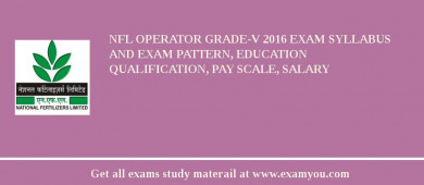 NFL Operator Grade-V 2018 Exam Syllabus And Exam Pattern, Education Qualification, Pay scale, Salary