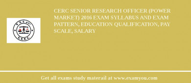 CERC Senior Research Officer (Power Market) 2018 Exam Syllabus And Exam Pattern, Education Qualification, Pay scale, Salary