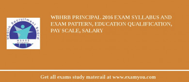 WBHRB Principal 2018 Exam Syllabus And Exam Pattern, Education Qualification, Pay scale, Salary