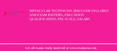 MPSACS Lab Technician 2018 Exam Syllabus And Exam Pattern, Education Qualification, Pay scale, Salary