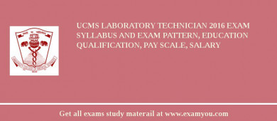 UCMS Laboratory Technician 2018 Exam Syllabus And Exam Pattern, Education Qualification, Pay scale, Salary