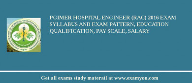PGIMER Hospital Engineer (RAC) 2018 Exam Syllabus And Exam Pattern, Education Qualification, Pay scale, Salary