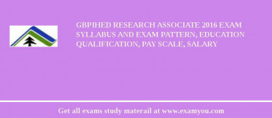 GBPIHED Research Associate 2018 Exam Syllabus And Exam Pattern, Education Qualification, Pay scale, Salary