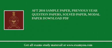 AFT 2018 Sample Paper, Previous Year Question Papers, Solved Paper, Modal Paper Download PDF