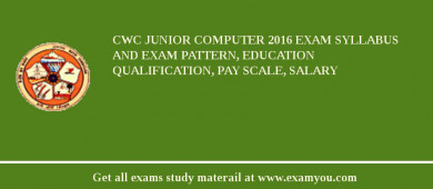 CWC Junior Computer 2018 Exam Syllabus And Exam Pattern, Education Qualification, Pay scale, Salary