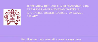 IIT Bombay Research Assistant (RA1) 2018 Exam Syllabus And Exam Pattern, Education Qualification, Pay scale, Salary
