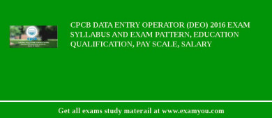 CPCB Data Entry Operator (DEO) 2018 Exam Syllabus And Exam Pattern, Education Qualification, Pay scale, Salary