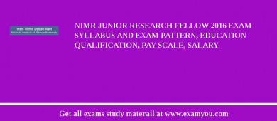 NIMR Junior Research Fellow 2018 Exam Syllabus And Exam Pattern, Education Qualification, Pay scale, Salary