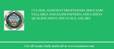 CCS HAU Assistant Professors 2018 Exam Syllabus And Exam Pattern, Education Qualification, Pay scale, Salary