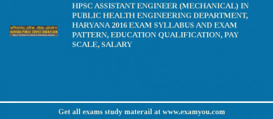 HPSC Assistant Engineer (Mechanical) in Public Health Engineering Department, Haryana 2018 Exam Syllabus And Exam Pattern, Education Qualification, Pay scale, Salary