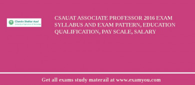 CSAUAT Associate Professor 2018 Exam Syllabus And Exam Pattern, Education Qualification, Pay scale, Salary