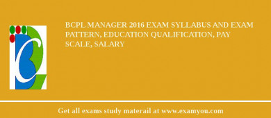 BCPL Manager 2018 Exam Syllabus And Exam Pattern, Education Qualification, Pay scale, Salary