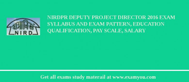 NIRDPR Deputy Project Director 2018 Exam Syllabus And Exam Pattern, Education Qualification, Pay scale, Salary