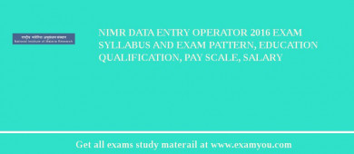 NIMR Data Entry Operator 2018 Exam Syllabus And Exam Pattern, Education Qualification, Pay scale, Salary