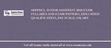APEPDCL Junior Assistant 2018 Exam Syllabus And Exam Pattern, Education Qualification, Pay scale, Salary