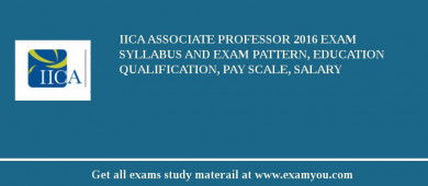 IICA Associate Professor 2018 Exam Syllabus And Exam Pattern, Education Qualification, Pay scale, Salary