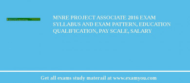 MNRE Project Associate 2018 Exam Syllabus And Exam Pattern, Education Qualification, Pay scale, Salary