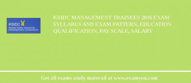 KSIDC Management Trainees 2018 Exam Syllabus And Exam Pattern, Education Qualification, Pay scale, Salary