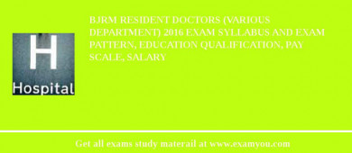 BJRM Resident Doctors (Various Department) 2018 Exam Syllabus And Exam Pattern, Education Qualification, Pay scale, Salary