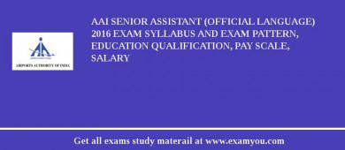 AAI Senior Assistant (Official Language) 2018 Exam Syllabus And Exam Pattern, Education Qualification, Pay scale, Salary