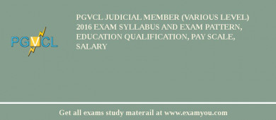 PGVCL Judicial Member (Various level) 2018 Exam Syllabus And Exam Pattern, Education Qualification, Pay scale, Salary