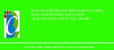 BCPL Senior Officer 2018 Exam Syllabus And Exam Pattern, Education Qualification, Pay scale, Salary