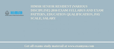 HIMSR Senior Resident (Various Discipline) 2018 Exam Syllabus And Exam Pattern, Education Qualification, Pay scale, Salary