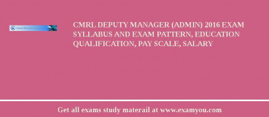 CMRL Deputy Manager (Admin) 2018 Exam Syllabus And Exam Pattern, Education Qualification, Pay scale, Salary