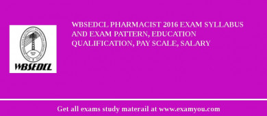 WBSEDCL Pharmacist 2018 Exam Syllabus And Exam Pattern, Education Qualification, Pay scale, Salary
