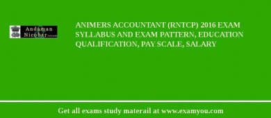 ANIMERS Accountant (RNTCP) 2018 Exam Syllabus And Exam Pattern, Education Qualification, Pay scale, Salary