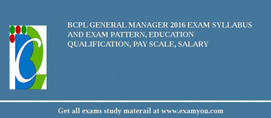 BCPL General Manager 2018 Exam Syllabus And Exam Pattern, Education Qualification, Pay scale, Salary