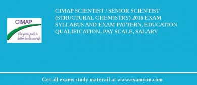 CIMAP Scientist / Senior Scientist (Structural Chemistry) 2018 Exam Syllabus And Exam Pattern, Education Qualification, Pay scale, Salary
