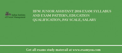 IIFM Junior Assistant 2018 Exam Syllabus And Exam Pattern, Education Qualification, Pay scale, Salary