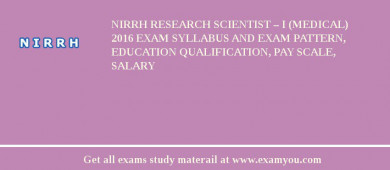 NIRRH Research Scientist – I (Medical) 2018 Exam Syllabus And Exam Pattern, Education Qualification, Pay scale, Salary