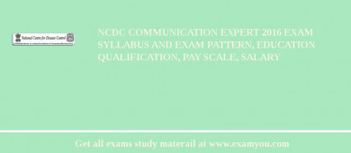 NCDC Communication Expert 2018 Exam Syllabus And Exam Pattern, Education Qualification, Pay scale, Salary