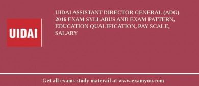 UIDAI Assistant Director General (ADG) 2018 Exam Syllabus And Exam Pattern, Education Qualification, Pay scale, Salary