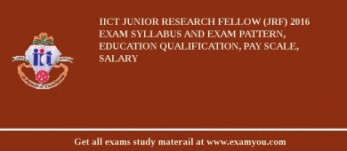 IICT Junior Research Fellow (JRF) 2018 Exam Syllabus And Exam Pattern, Education Qualification, Pay scale, Salary