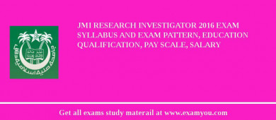 JMI Research Investigator 2018 Exam Syllabus And Exam Pattern, Education Qualification, Pay scale, Salary