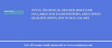 JVVNL Technical Helper 2018 Exam Syllabus And Exam Pattern, Education Qualification, Pay scale, Salary